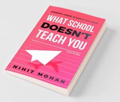 What School Doesn'T Teach You : Inferential Lessons To Achieve Your Dreams