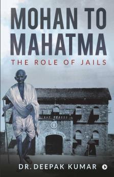 Mohan To Mahatma: The Role Of Jails