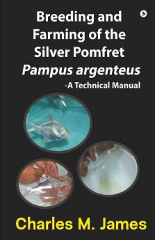 Breeding And Farming Of The Silver Pomfret Pampus Argenteus : A Technical Manual