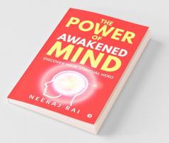 The Power Of Awakened Mind : Discover Your Spiritual Hero