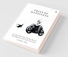 Thief Of Happiness : An Illustrated And Hand Written Book To Steal Happiness From Within Ourselves