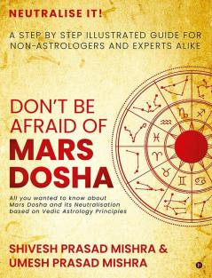 Don’t be afraid of Mars Dosha : A step by step illustrated guide for Non-Astrologers and experts alike