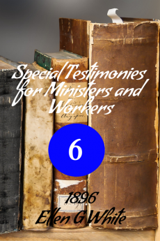 Special Testimonies for Ministers and Workers—No. 6 (1896)