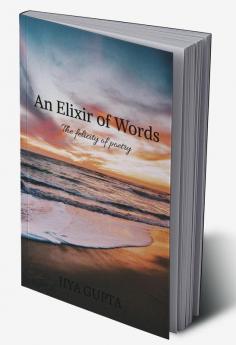 An Elixir of Words : The felicity of poetry