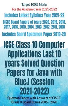 Icse Class 10 Computer Applications Last 10 Years Solved Question Papers For Java With Bluej (Session 2021-2022): Question Papers With Answers Of Cisce Grade X Board Exams 2005 - 2020