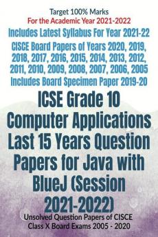 ICSE Grade 10 Computer Applications Last 15 Years Question Papers for Java with BlueJ (Session 2021-2022) : Unsolved Question Papers of CISCE Class X Board Exams  2005 - 2020