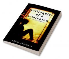 SOLILOQUIES OF A SEMICOLON : AN ANTHOLOGY OF POEMS