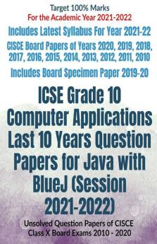 Icse Grade 10 Computer Applications Last 10 Years Question Papers For Java With Bluej (Session 2021-2022): Unsolved Question Papers Of Cisce Class X Board Exams 2010 - 2020