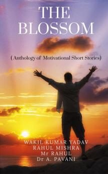 THE BLOSSOM : Anthology of Motivational Short Stories