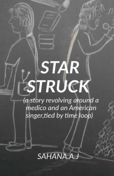 Star Struck: A Story Revolving Around A Medico And An American SingerTied In A Knot Of Time Loop