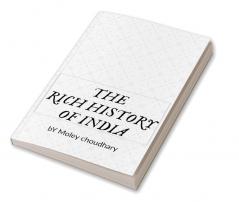 THE RICH HISTORY OF INDIA : History is who we are and why we are the way we are.