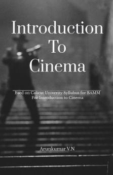 Introduction To Cinema: Edited According To The Calicut University Ba Multimedia Syllubus