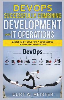 Devops - Successfully Combining Development And It Operations Basics And Tools For A Successful Devops Implementation
