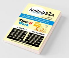 Aptitudeb2A Basics To Advanced - Time And Work : For Upsc Ssc Ibps Sbi Exam Railways Gate Gmat Gre Mat Xat Campus Placements Etc.