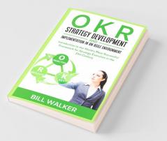 Okr - Strategy Development And Implementation In An Agile Environment: Introduction To The World'S Most Successful Framework For Strategy Execution In The 21St Century