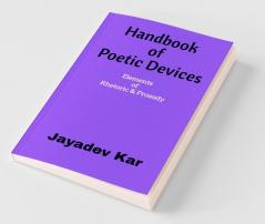 Handbook Of Poetic Devices: Elements Of Rhetoric & Prosody: Elements Of Rhetoric And Prosody