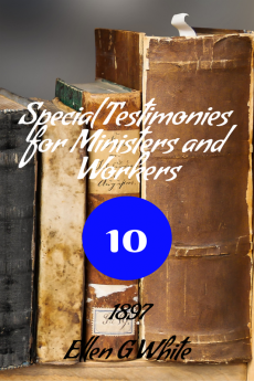 Special Testimonies for Ministers and Workers—No. 10 (1897)