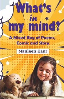 What'S In My Mind : A Mixed Bag Of Poems Comic And Story