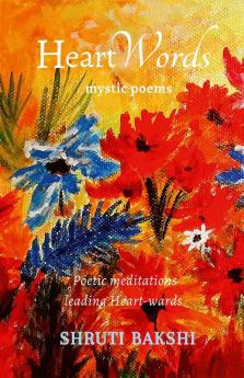 HeartWords: mystic poems