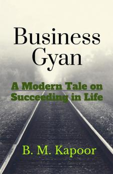 Business Gyan : A Modern Tale of Succeeding in Life