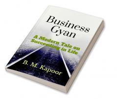 Business Gyan : A Modern Tale of Succeeding in Life