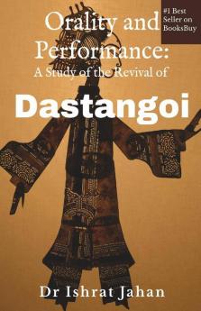 Orality And Performance: A Study Of The Revival Of Dastangoi