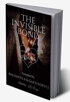 THE INVISIBLE BOND : An Anthology on Affection