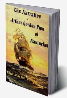 The Narrative of Arthur Gordon Pym of Nantucket