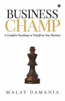 Business Champ: A Complete Roadmap To Transform Your Business
