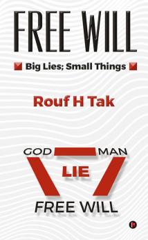 FREE WILL : Big Lies; Small Things