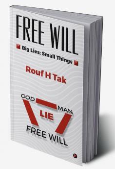 FREE WILL : Big Lies; Small Things