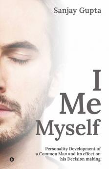 I Me Myself : Personality Development Of A Common Man And Its Effect On His Decision Making