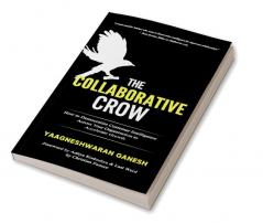 The Collaborative Crow : How to Democratize Customer Intelligence Across Your Organization to Accelerate Growth