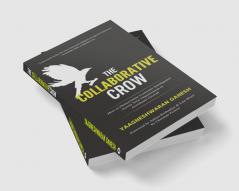 The Collaborative Crow : How to Democratize Customer Intelligence Across Your Organization to Accelerate Growth