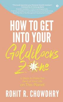 How To Get Into Your Goldilocks Zone: 5 Steps To Make The Best Of Your Life On This Planet