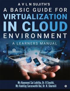 A Basic Guide for Virtualization in Cloud Environment : A Learners Manual