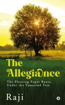 The Allegiance : ​​ ​T​he ​F​loating ​P​aper ​B​oats Under the T​amarind ​T​ree