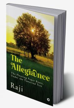 The Allegiance : ​​ ​T​he ​F​loating ​P​aper ​B​oats Under the T​amarind ​T​ree