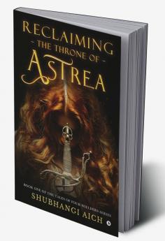 Reclaiming the Throne of Astrea : Book One of the Tales of Four Wielders Series