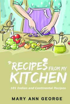 Recipes From My Kitchen: 101 Indian And Continental Recipes