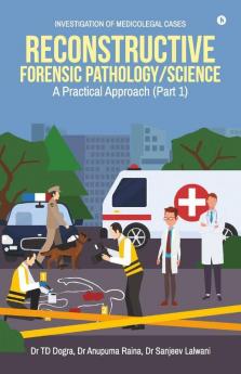 Reconstructive Forensic Pathology/Science : A Practical Approach (Part 1)