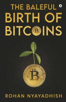The Baleful Birth of Bitcoins