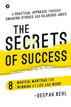 The Secrets of Success : 8 Magical Mantras for Winning at Life and Work | A Practical Approach through Engaging Stories and Hilarious Jokes