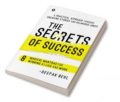 The Secrets of Success : 8 Magical Mantras for Winning at Life and Work | A Practical Approach through Engaging Stories and Hilarious Jokes