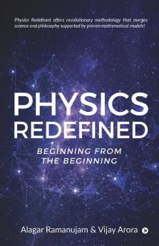 Physics Redefined: Beginning From The Beginning