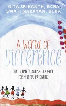 A World Of Difference: The Ultimate Autism Handbook For Mindful Parenting