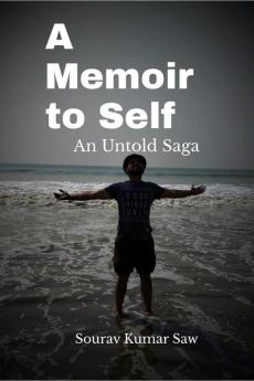 A Memoir to Self : An Untold Saga