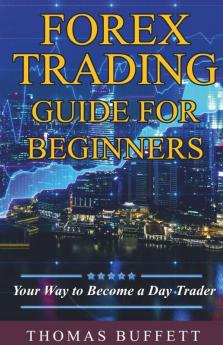 FOREX Trading Guide for Beginners: Your Way to Become a  Day Trader