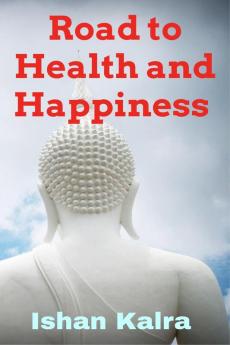 Road to Health and Happiness : Your Happiness is a reflection of your Health.