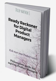 Ready Reckoner for Digital Product Managers : Philosophers guide for aspiring Product Managers